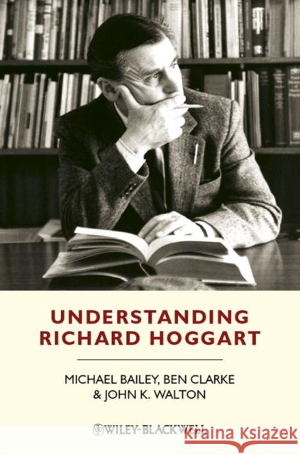 Understanding Richard Hoggart: A Pedagogy of Hope Clarke, Ben 9781405194945 0