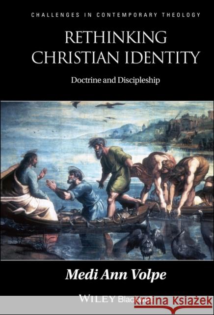 Rethinking Christian Identity : Doctrine and Discipleship Medi Ann Volpe 9781405195119