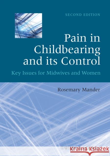 Pain in Childbearing and Its Control: Key Issues for Midwives and Women Mander, Rosemary 9781405195683 John Wiley & Sons