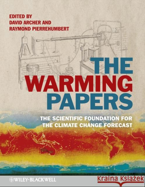 The Warming Papers: The Scientific Foundation for the Climate Change Forecast Pierrehumbert, Raymond 9781405196161 0