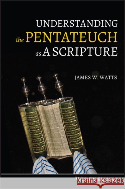 Understanding the Pentateuch as a Scripture Watts, James 9781405196390