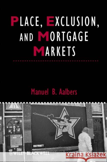 Place, Exclusion and Mortgage Markets Manuel B. Aalbers   9781405196574