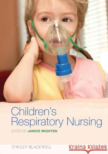 Children's Respiratory Nursing Janice Mighten   9781405197755 Wiley-Blackwell (an imprint of John Wiley & S