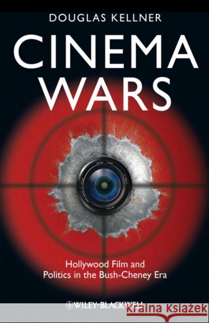 Cinema Wars: Hollywood Film and Politics in the Bush-Cheney Era Kellner, Douglas M. 9781405198240 Wiley-Blackwell