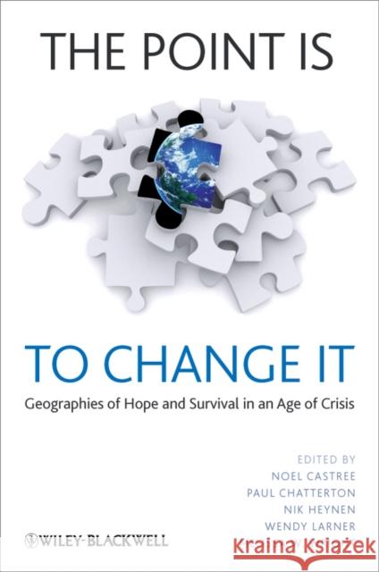 The Point Is to Change It: Geographies of Hope and Survival in an Age of Crisis Castree, Noel 9781405198349 Wiley-Blackwell