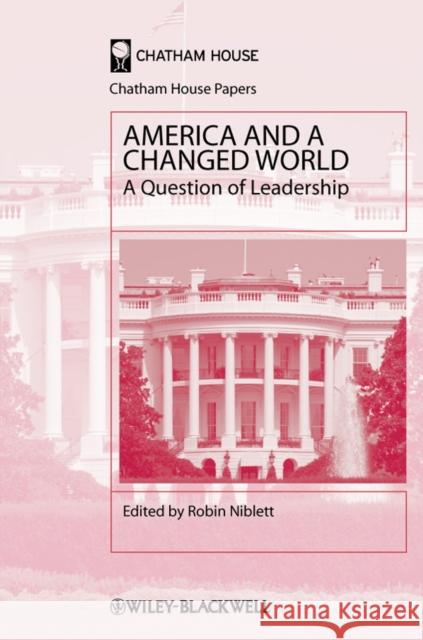 America and a Changed World: A Question of Leadership Niblett, Robin 9781405198448 Wiley-Blackwell (an imprint of John Wiley & S