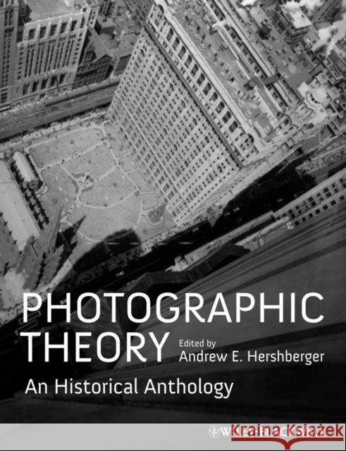 Photographic Theory: An Historical Anthology Hershberger, Andrew E. 9781405198462 Wiley-Blackwell