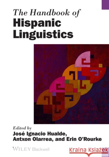 The Handbook of Hispanic Linguistics Jose Ignacio Hualde Antxon Olarrea Erin O'Rourke 9781405198820 Wiley-Blackwell