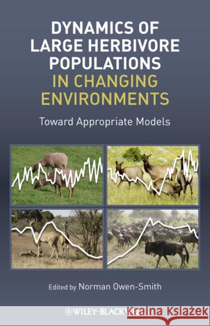 Dynamics of Large Herbivore Populations in Changing Environments: Towards Appropriate Models Owen-Smith, Norman 9781405198950