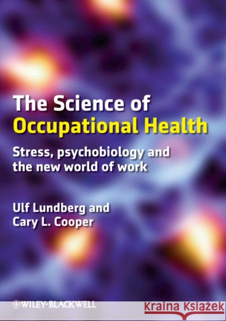 The Science of Occupational Health: Stress, Psychobiology, and the New World of Work Lundberg, Ulf 9781405199148 0