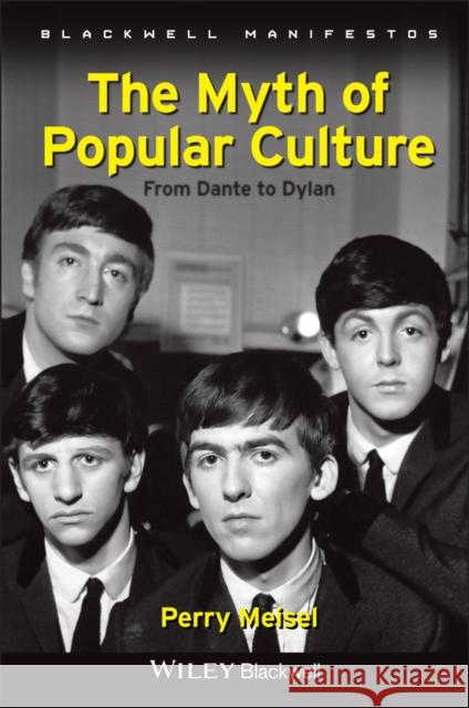 The Myth of Popular Culture: From Dante to Dylan Meisel, Perry 9781405199346 0