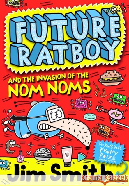 Future Ratboy and the Invasion of the Nom Noms Jim Smith 9781405269155 Egmont UK Ltd
