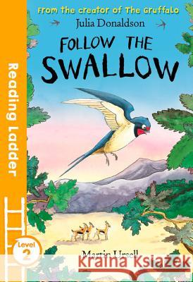 Follow the Swallow: Level 2 Julia Donaldson 9781405282000 Egmont UK Ltd
