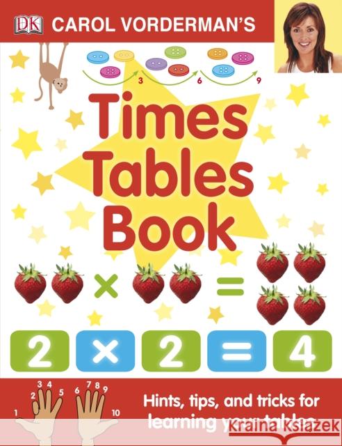 Carol Vorderman's Times Tables Book, Ages 7-11 (Key Stage 2): Hints, Tips and Tricks for Learning Your Tables Carol Vorderman 9781405341363 Dorling Kindersley Ltd