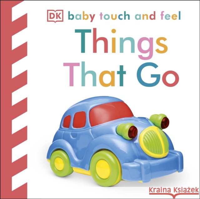 Baby Touch and Feel Things That Go: An Interactive Vehicle Board Book DK 9781405350167 Dorling Kindersley Ltd