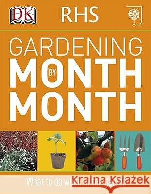 RHS Gardening Month by Month: What to Do When in the Garden   9781405363051 DORLING KINDERSLEY