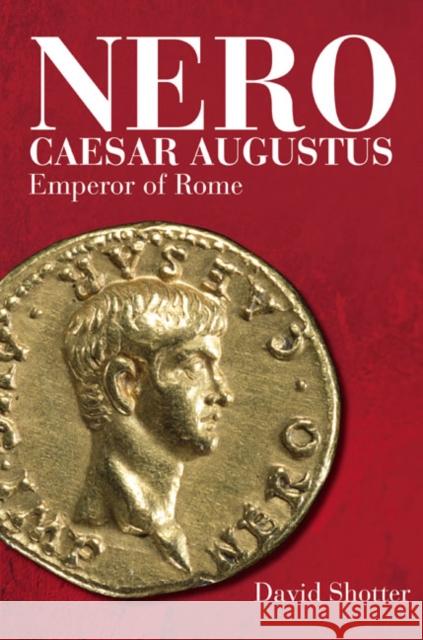 Nero Caesar Augustus: Emperor of Rome Shotter, David 9781405824576 Taylor and Francis