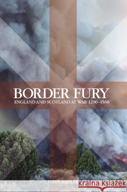 Border Fury: England and Scotland at War, 1296-1568 Sadler, John 9781405840224 Longman Publishing Group
