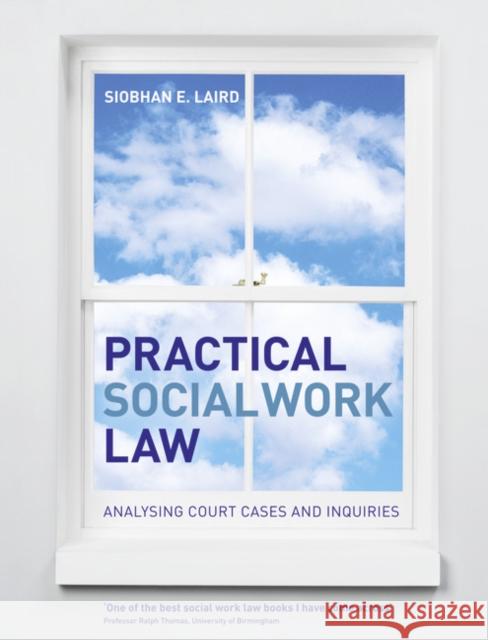 Practical Social Work Law: Analysing Court Cases and Inquiries Laird, Siobhan E. 9781405847391