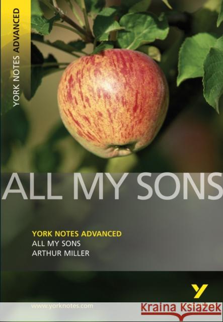 All My Sons: York Notes Advanced everything you need to catch up, study and prepare for and 2023 and 2024 exams and assessments Arthur Miller 9781405861809 Pearson Education Limited