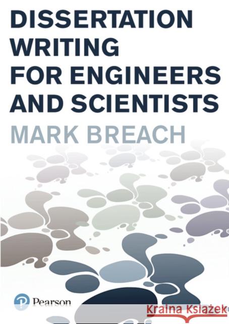 Dissertation Writing for Engineers and Scientists Mark Breach 9781405872782