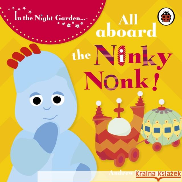 In the Night Garden: All Aboard the Ninky Nonk In the Night Garden 9781405903752 Penguin Random House Children's UK