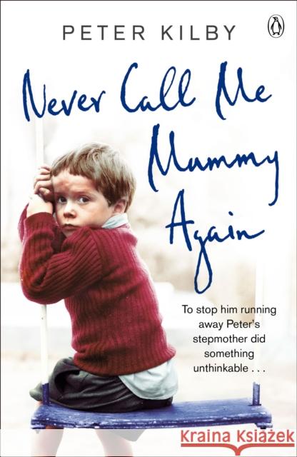 Never Call Me Mummy Again Peter Kilby 9781405909297