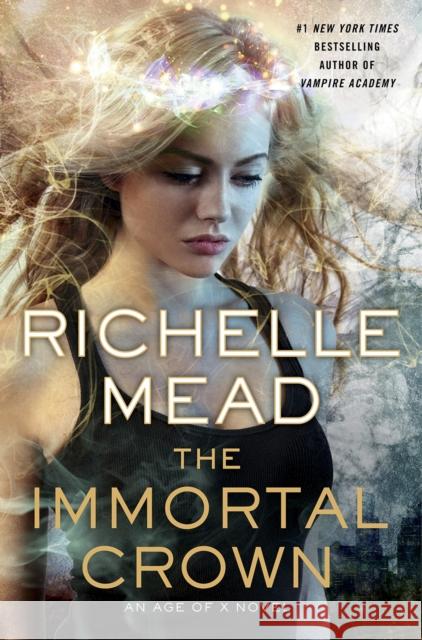 The Immortal Crown : Age of X #2 Richelle Mead 9781405913584