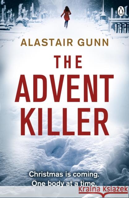 The Advent Killer : DI Antonia Hawkins 1 Alastair Gunn 9781405914444