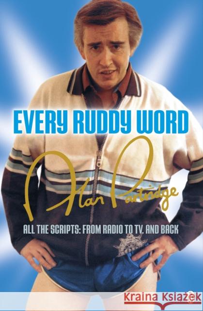 Alan Partridge: Every Ruddy Word: All the Scripts: From Radio to TV. And Back Steve Coogan 9781405915656 0