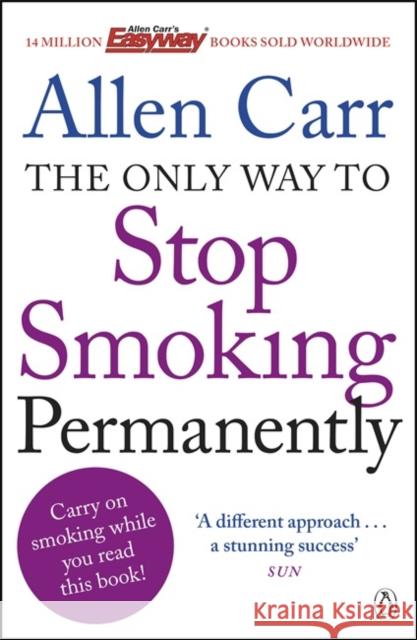 The Only Way to Stop Smoking Permanently: Quit cigarettes for good with this groundbreaking method Allen Carr 9781405916387 Penguin Books Ltd