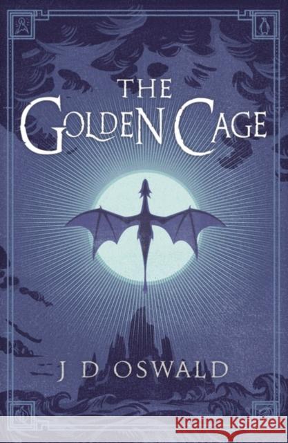 The Golden Cage: The Ballad of Sir Benfro Book Three J D Oswald 9781405917735 Penguin Books Ltd