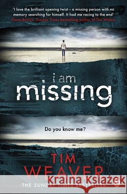 I Am Missing: The heart-stopping thriller from the Sunday Times bestselling author of No One Home Tim Weaver 9781405917841 Penguin Books Ltd