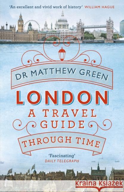 London: A Travel Guide Through Time Matthew Green 9781405919142