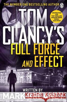 Tom Clancy's Full Force and Effect: INSPIRATION FOR THE THRILLING AMAZON PRIME SERIES JACK RYAN Mark Greaney 9781405919265