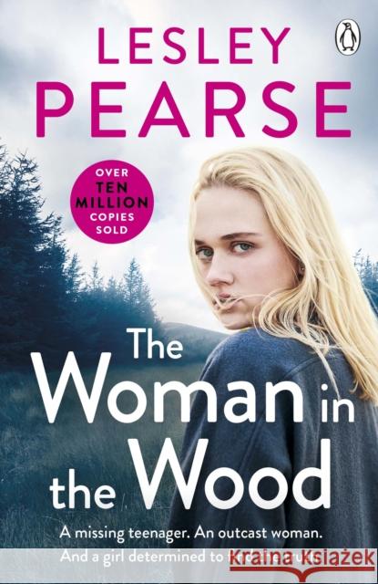 The Woman in the Wood: A missing teenager. An outcast woman. And a girl determined to find the truth . . . From the Sunday Times bestselling author Pearse, Lesley 9781405921084