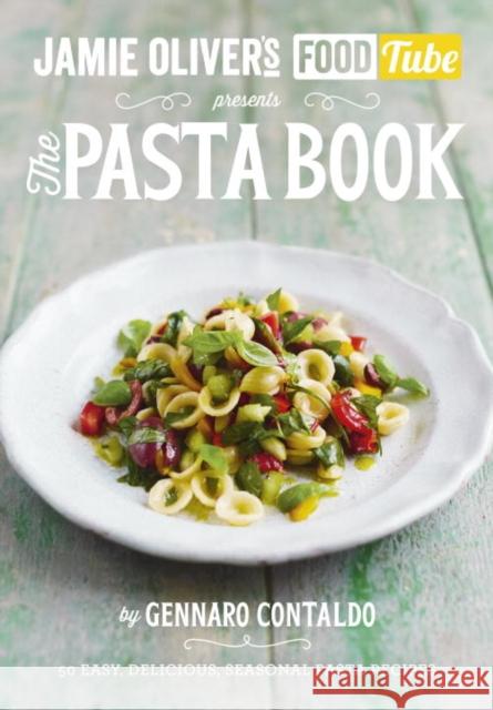 Jamie’s Food Tube: The Pasta Book Gennaro Contaldo 9781405921091