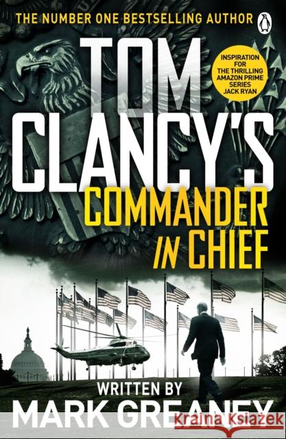 Tom Clancy's Commander-in-Chief: INSPIRATION FOR THE THRILLING AMAZON PRIME SERIES JACK RYAN Greaney, Mark 9781405922180
