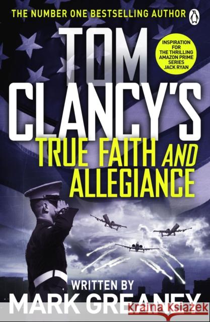 Tom Clancy's True Faith and Allegiance: INSPIRATION FOR THE THRILLING AMAZON PRIME SERIES JACK RYAN Mark Greaney 9781405922302