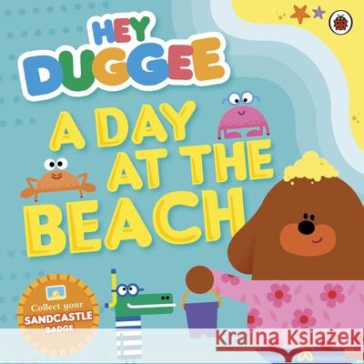 Hey Duggee: A Day at The Beach Hey Duggee 9781405924337 Penguin Random House Children's UK