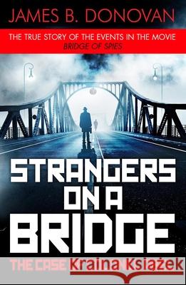 Strangers on a Bridge, English edition : The Case of Colonel Abel James B Donovan 9781405924900 PENGUIN GROUP