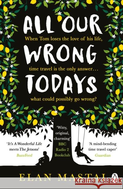 All Our Wrong Todays: A BBC Radio 2 Book Club Choice 2017 Elan Mastai 9781405927024
