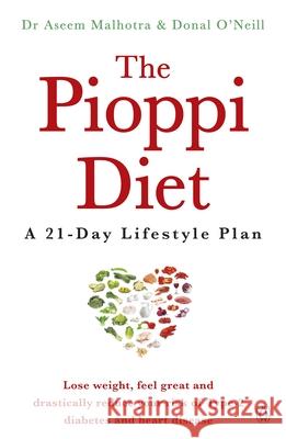 The Pioppi Diet: The 21-Day Anti-Diabetes Lifestyle Plan as followed by Tom Watson, author of Downsizing Malhotra, Dr. Aseem|||O'Neill, Donal 9781405932639 Penguin Books Ltd