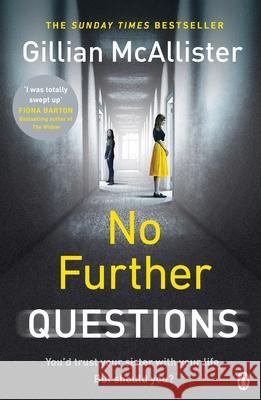 No Further Questions: You'd trust your sister with your life. But should you? The compulsive thriller from the Sunday Times bestselling author McAllister, Gillian 9781405934602
