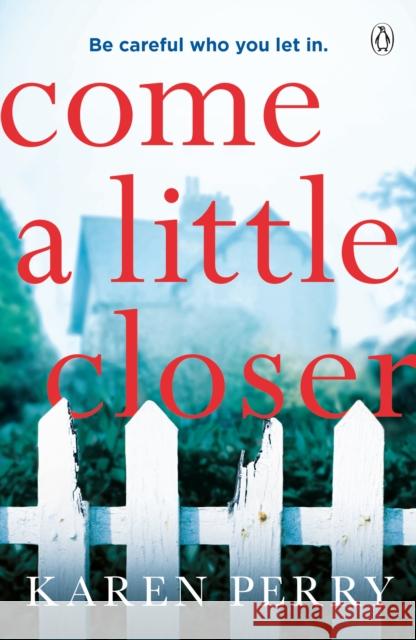 Come a Little Closer: The must-read gripping psychological thriller Karen Perry 9781405936675 Penguin Books Ltd