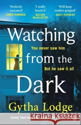 Watching from the Dark: The gripping new crime thriller from the Richard and Judy bestselling author Gytha Lodge 9781405938501 Penguin Books Ltd