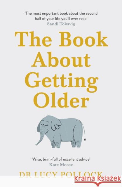 The Book About Getting Older: The essential comforting guide to ageing with wise advice for the highs and lows Lucy Pollock 9781405944434 Penguin Books Ltd