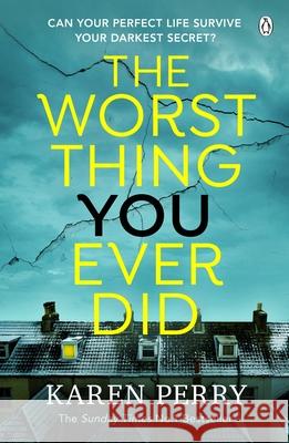 The Worst Thing You Ever Did: The gripping new thriller from Sunday Times bestselling author Karen Perry Karen Perry 9781405945264