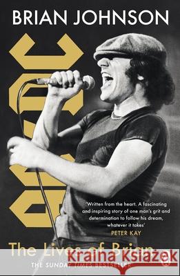 The Lives of Brian: The Sunday Times bestselling autobiography from legendary AC/DC frontman Brian Johnson Brian Johnson 9781405945592 Penguin Books Ltd
