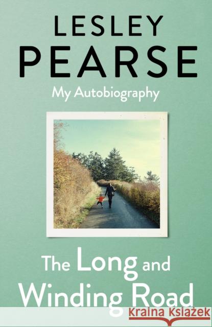 The Long and Winding Road: My Autobiography Lesley Pearse 9781405946094